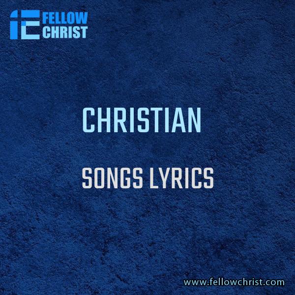 Christian Songs Lyrics - Fellow Christ